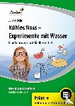 Dehn, Janine - Kühles Nass - Experimente mit Wasser. Grundschule, Sachunterricht, Klasse 1-2