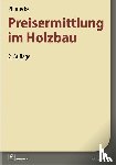 Neuenhagen, Helmhard, Grau, Heidrun, Kuhne, Volker, Kattenbusch, Markus - Plümecke - Preisermittlung im Holzbau