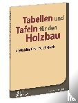  - Tabellen und Tafeln für den Holzbau