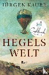 Kaube, Jürgen - Hegels Welt