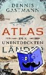 Gastmann, Dennis - Atlas der unentdeckten Länder