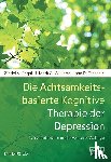 Segal, Zindel V., Williams, J. Mark G., Teasdale, John D. - Die Achtsamkeitsbasierte Kognitive Therapie der Depression