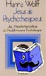 Wolff, Hanna - Jesus als Psychotherapeut - Jesu Menschenbehandlung als Modell moderner Psychotherapie