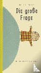 Erlbruch, Wolf - Die Grosse Frage