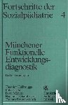 Hellbrügge, Theodor, Lajosi, Fritz, Menara, Dora - Fortschritte der Sozialpädiatrie 4: Münchener Funktionelle Entwicklungsdiagnostik