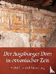 - Der Augsburger Dom in ottonischer Zeit. Architektur und Ausstattung