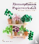 Hogg, Corrie Beth - Zimmerpflanzen aus der Papierwerkstatt