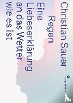 Sauer, Christian - Regen - Eine Liebeserklärung an das Wetter wie es ist