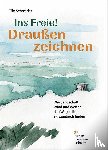 Schneider, Tilo - Ins Freie! Draußen zeichnen