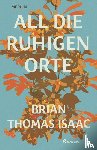 Isaac, Brian Thomas - All die ruhigen Orte