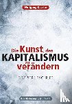 Kessler, Wolfgang - Die Kunst, den Kapitalismus zu verändern