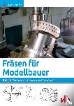 Eichardt, Jürgen - Fräsen für Modellbauer 1 - Maschinen, Werkzeuge und Materialien