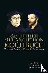 Vogt, Leo - Das Luther-Melanchthon-Kochbuch - Kochen & Backen zu Zeiten der Reformation 128 Rezepte