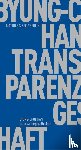 Han, Byung-Chul - Transparenzgesellschaft