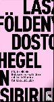 Földényi, László F. - Dostojewskj liest in Sibirien Hegel und bricht in Tränen aus