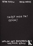Fischli, Peter, Weiss, David - Findet mich das Glück?