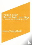 Jullien, Francois - Über das Fade. Eine Eloge