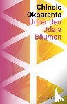 Okparanta, Chinelo - Unter den Udala Bäumen
