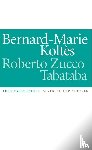 Koltes, Bernard-Marie - Roberto Zucco. Tabataba