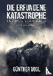 Vogl, Günther - Die erfundene Katastrophe