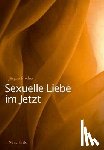 Fischer, Jürgen - Sexuelle Liebe im Jetzt