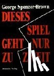 Spencer-Brown, George - Dieses Spiel geht nur zu zweit