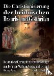 Rochholz, Ernst Ludwig - Die Christianisierung der heidnischen Bräuche und Gottheiten