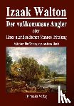 Walton, Izaak - Der vollkommene Angler oder Eines nachdenklichen Mannes Erholung