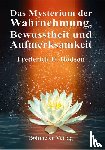 Frederick E. Dodson - Das Mysterium der Wahrnehmung, Bewusstheit und Aufmerksamkeit