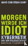 Dany, Hans-Christian - Morgen werde ich Idiot
