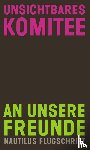 Unsichtbares Komitee - An unsere Freunde