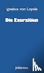 Ignatius von Loyola - Die Exerzitien
