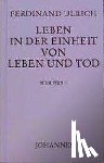 Ulrich, Ferdinand - Leben in der Einheit von Leben und Tod