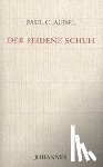 Claudel, Paul - Der seidene Schuh