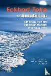 Tolle, Eckhart, Aurobindo, Sri - Ein neues Denken - ein neuer Mensch - eine neue Welt