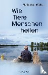 Walker, Madeleine - Wie Tiere Menschen heilen