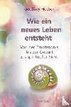 Hodson, Geoffrey - Wie eine neues Leben entsteht