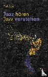Gioia, Ted - Jazz hören - Jazz verstehen