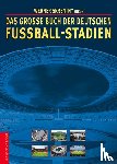  - Das große Buch der deutschen Fußball-Stadien