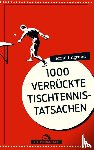 Imgrund, Bernd - Tausend verrückte Tischtennis-Tatsachen