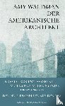 Waldman, Amy - Der amerikanische Architekt