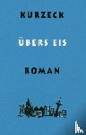 Kurzeck, Peter - Übers Eis