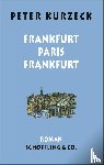 Kurzeck, Peter - Frankfurt - Paris - Frankfurt
