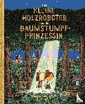 Gauld, Tom - Der kleine Holzroboter und die Baumstumpfprinzessin