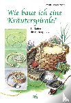 Erckenbrecht, Irmela - Wie baue ich eine Kräuterspirale?