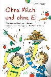 Schmitt, Beate - Ohne Milch und ohne Ei - Allergien und Laktose-Intoleranz. Rezepte und Praxistipps für den Familienalltag