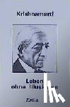 Krishnamurti, Jiddu - Leben ohne Illusionen