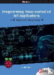 Allwork, John - Programming Voice-controlled IoT Applications with Alexa and Raspberry Pi