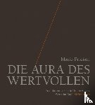 Pricken, Mario - Die Aura des Wertvollen - Produkte entstehen in Unternehmen, Werte im Kopf. 80 Strategien