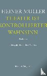 Müller, Heiner - Theater ist kontrollierter Wahnsinn